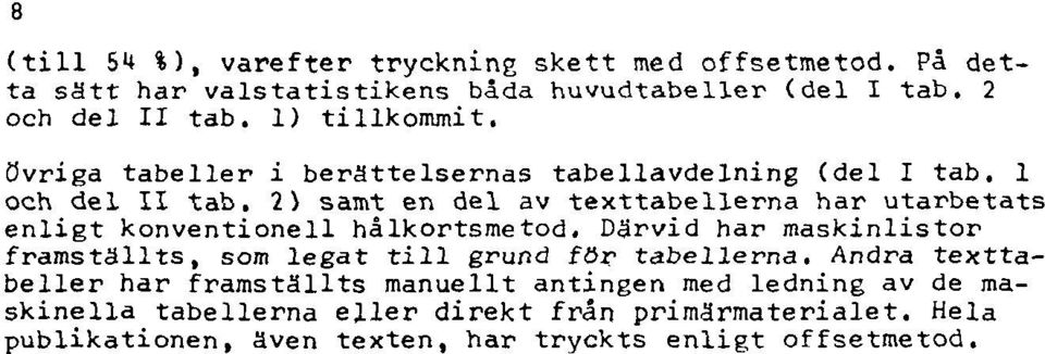 2) samt en del av texttabellerna har utarbetats enligt konventionell hålkortsmetod.