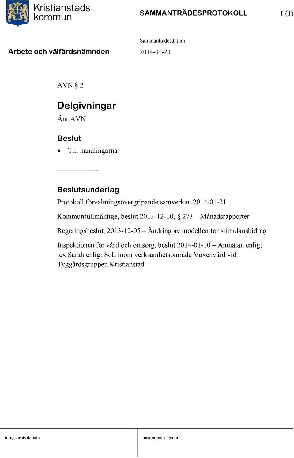 Regeringsbeslut, 2013-12-05 Ändring av modellen för stimulansbidrag Inspektionen för vård och omsorg,