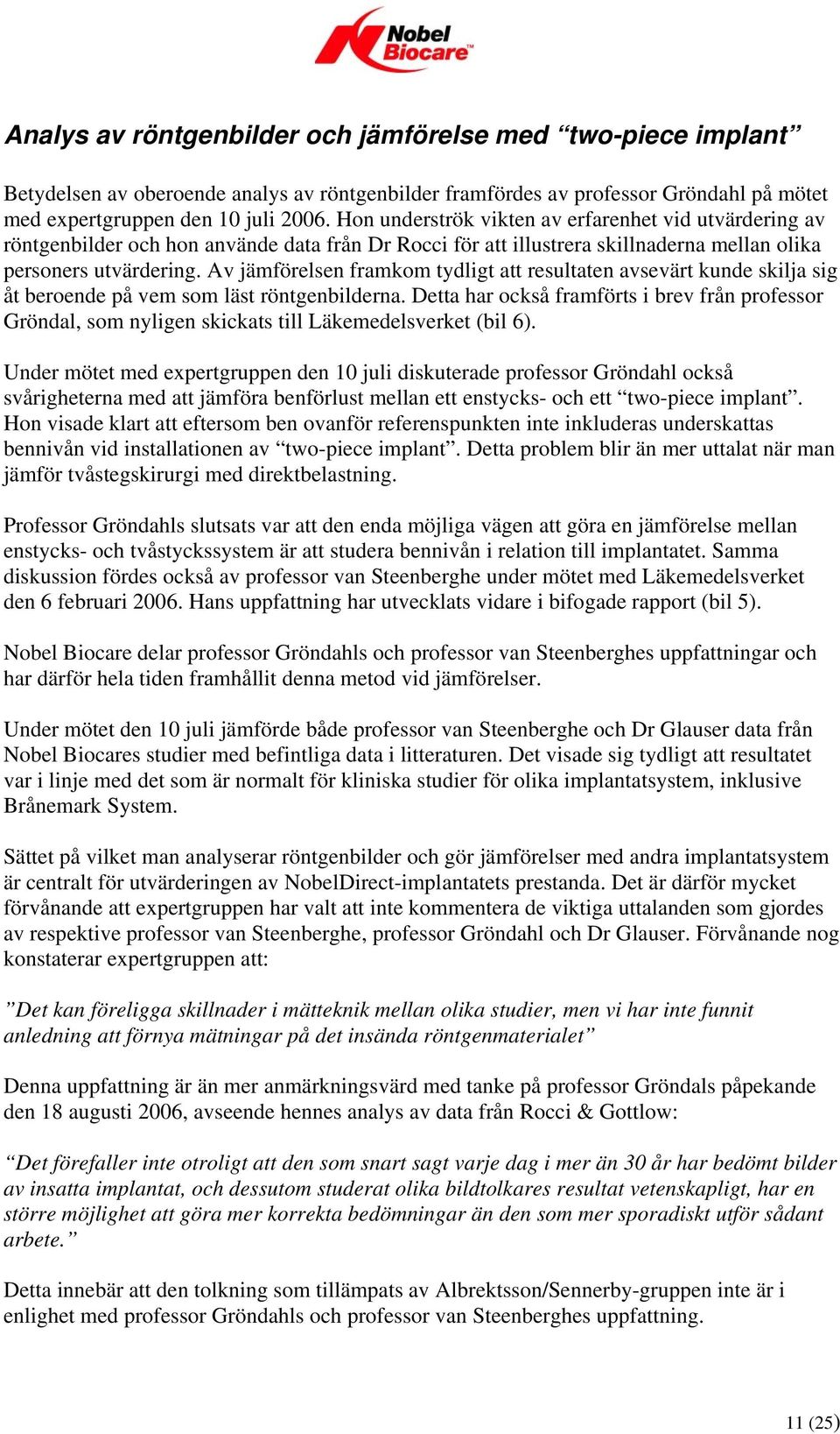 Av jämförelsen framkom tydligt att resultaten avsevärt kunde skilja sig åt beroende på vem som läst röntgenbilderna.