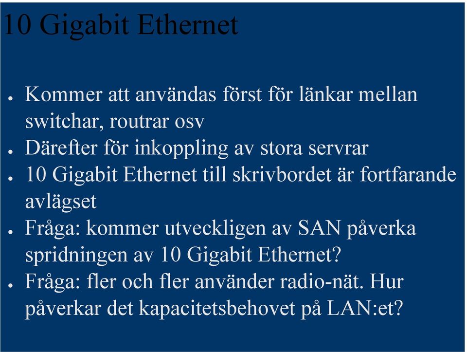 fortfarande avlägset Fråga: kommer utveckligen av SAN påverka spridningen av 10 Gigabit