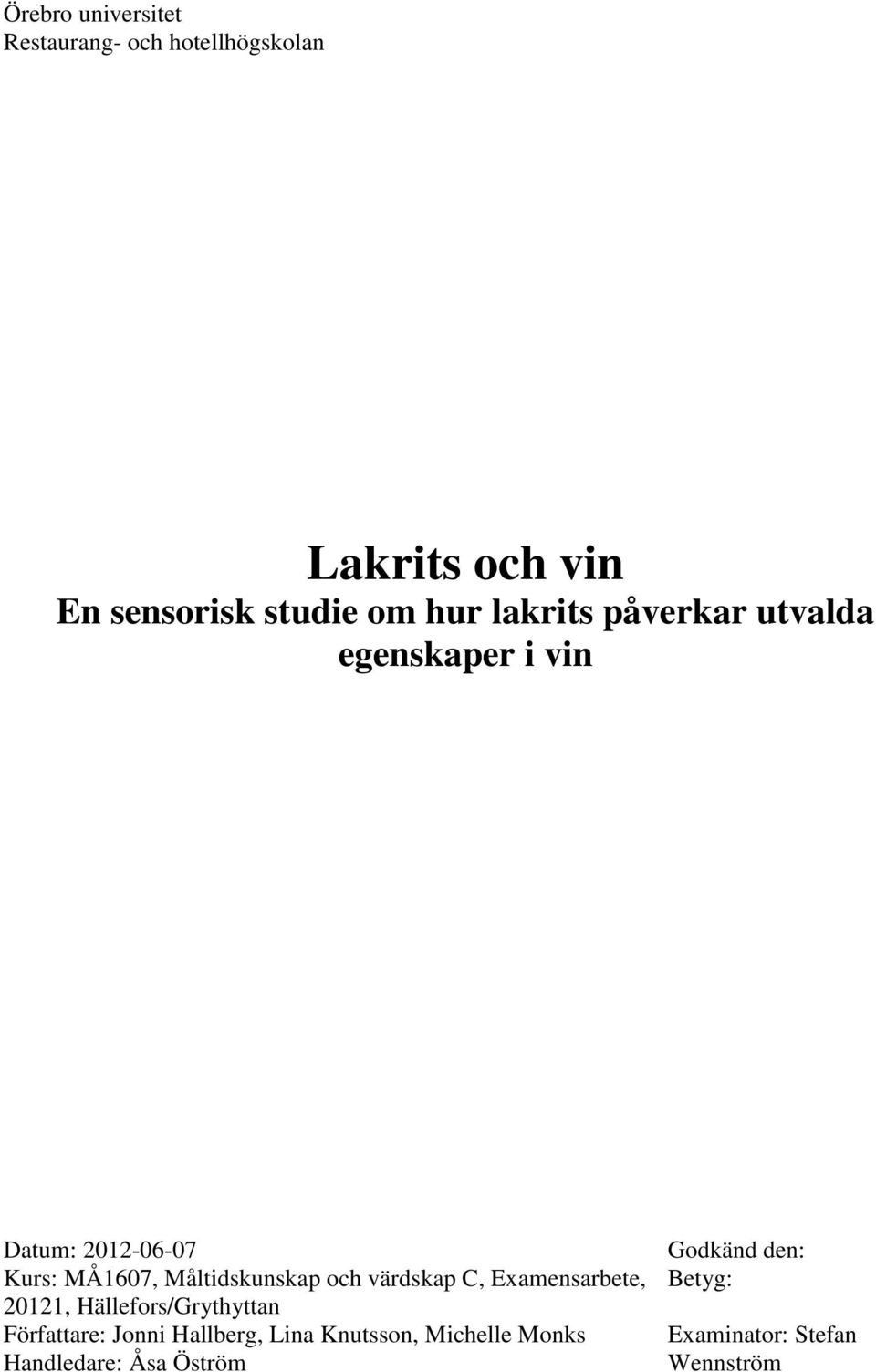 Måltidskunskap och värdskap C, Examensarbete, Betyg: 20121, Hällefors/Grythyttan Författare: