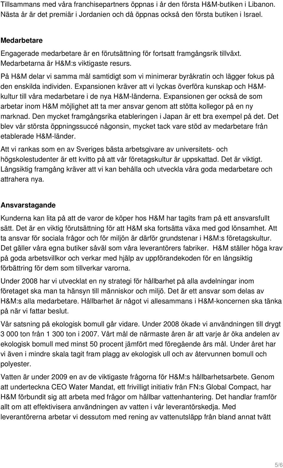 På H&M delar vi samma mål samtidigt som vi minimerar byråkratin och lägger fokus på den enskilda individen.