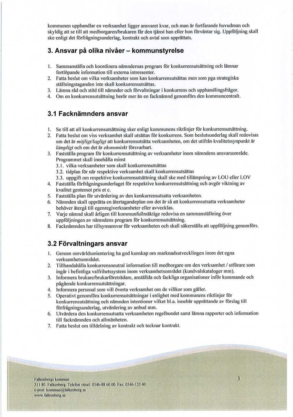 Sammanställa och koordinera nämndernas program för konkurrensutsättning och lämnar fortlöpande information till externa intressenter. 2.