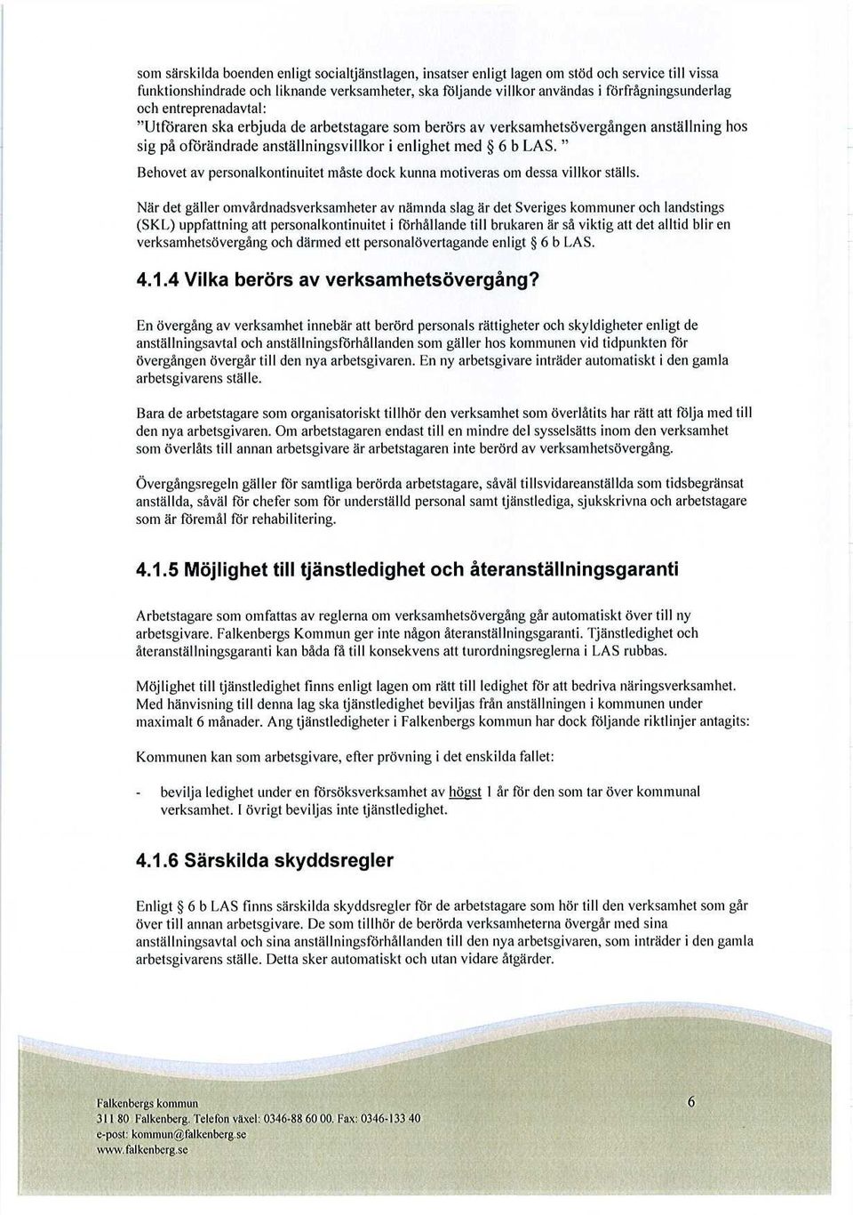 " Behovet av personalkontinuitet måste dock kunna motiveras om dessa villkor ställs.