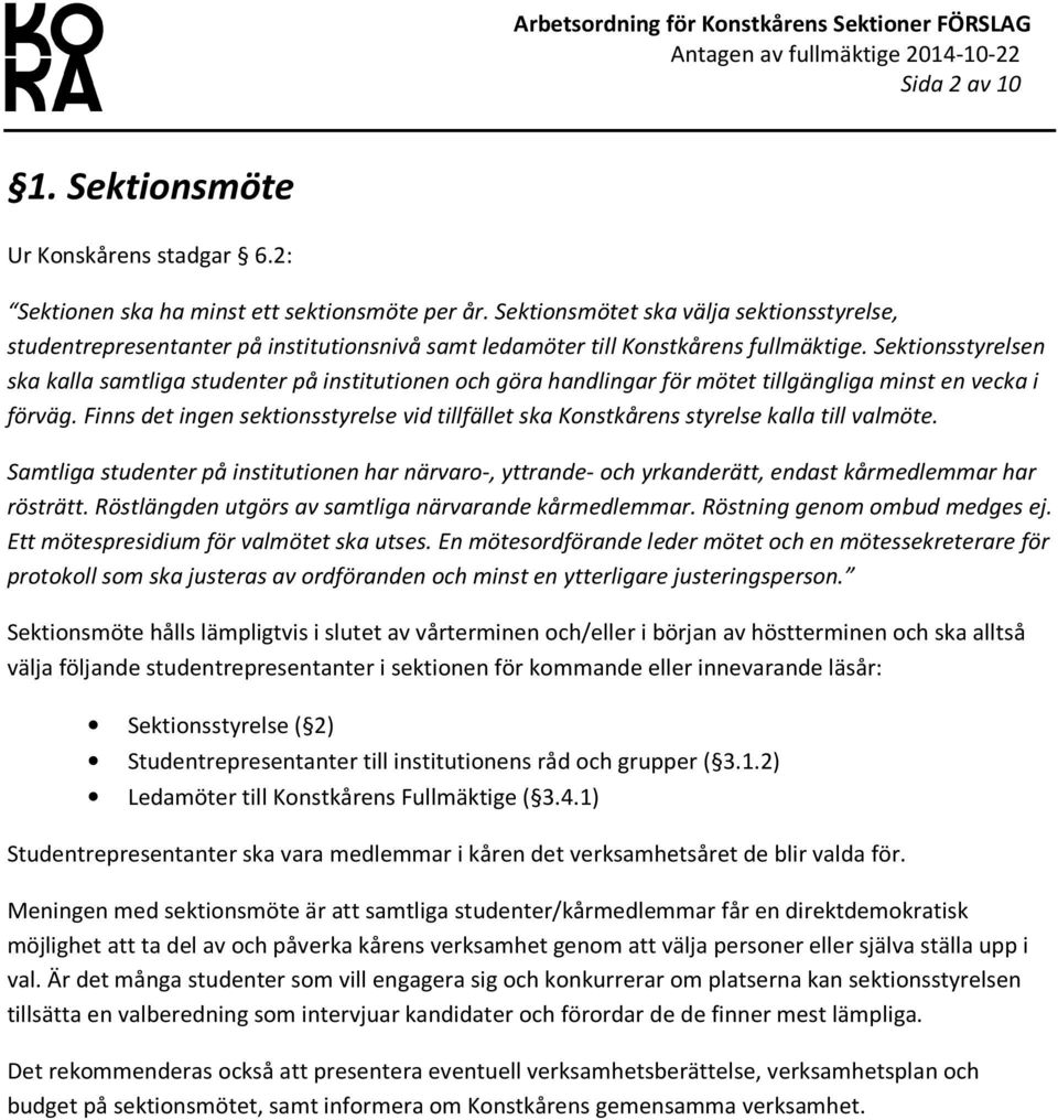 Sektionsstyrelsen ska kalla samtliga studenter på institutionen och göra handlingar för mötet tillgängliga minst en vecka i förväg.