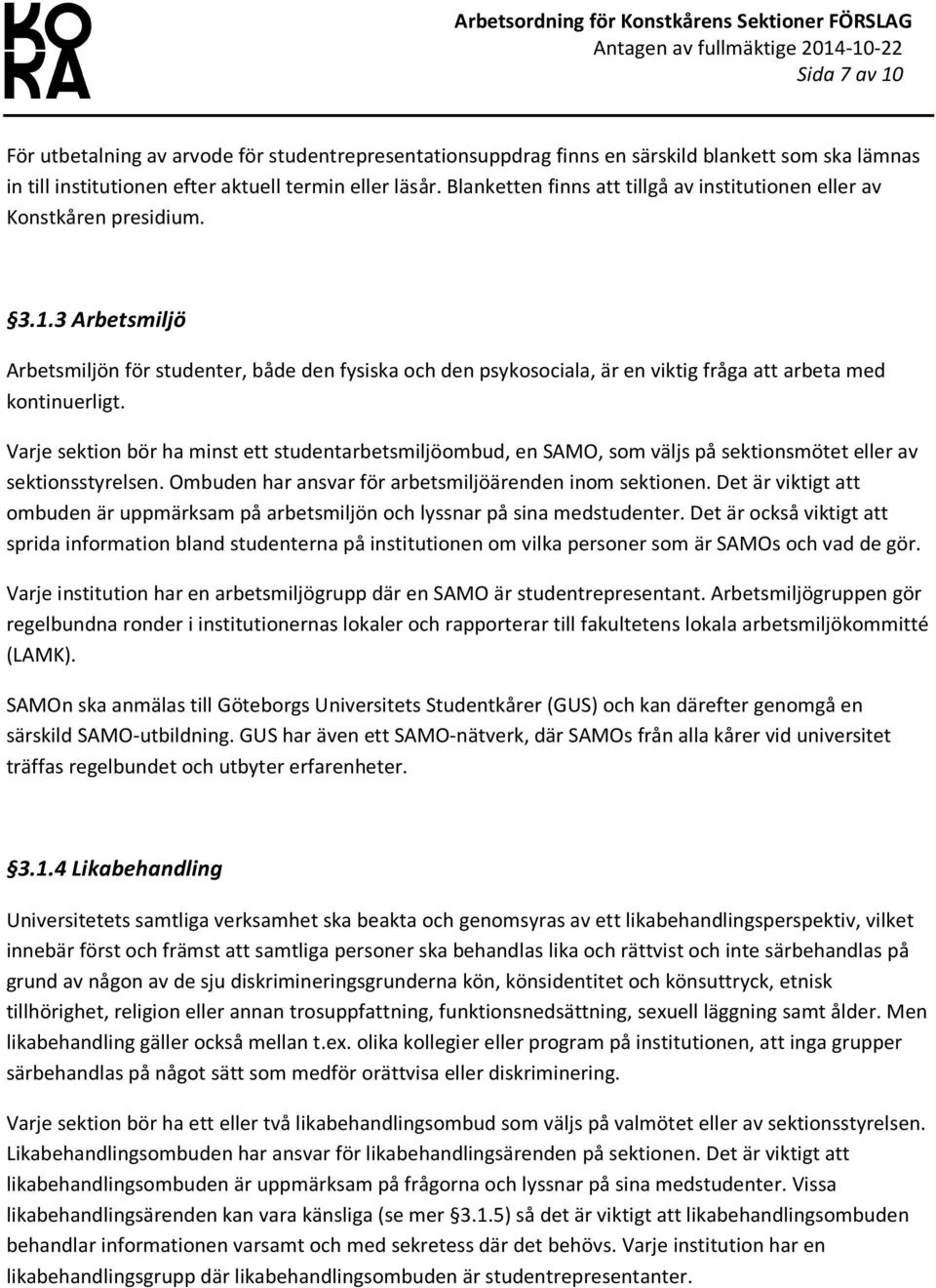 3 Arbetsmiljö Arbetsmiljön för studenter, både den fysiska och den psykosociala, är en viktig fråga att arbeta med kontinuerligt.