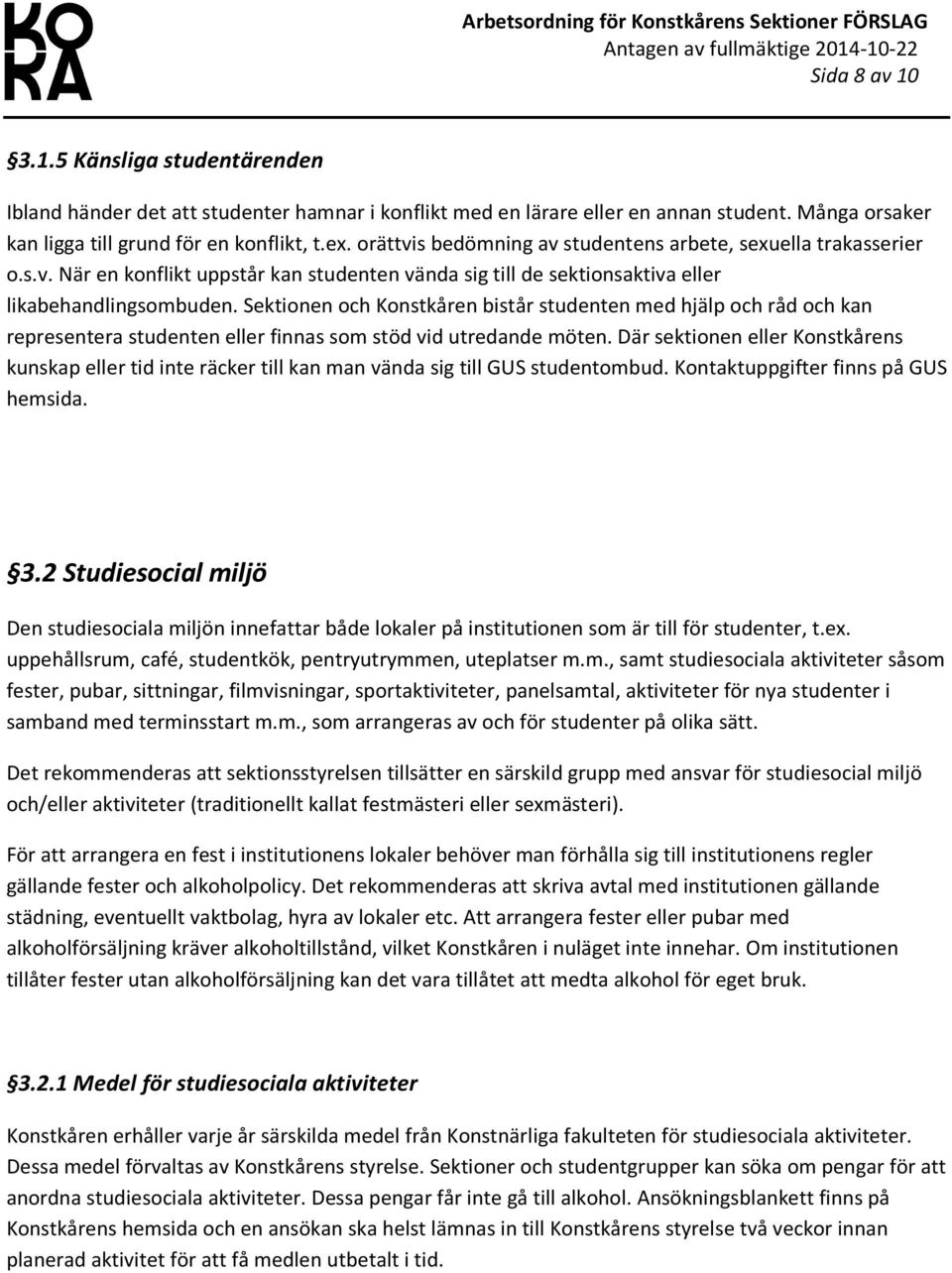Sektionen och Konstkåren bistår studenten med hjälp och råd och kan representera studenten eller finnas som stöd vid utredande möten.