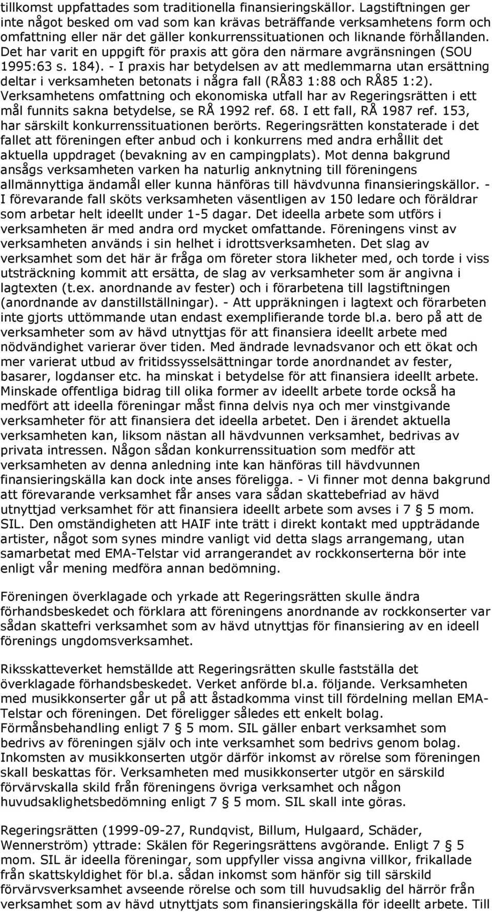 Det har varit en uppgift för praxis att göra den närmare avgränsningen (SOU 1995:63 s. 184).