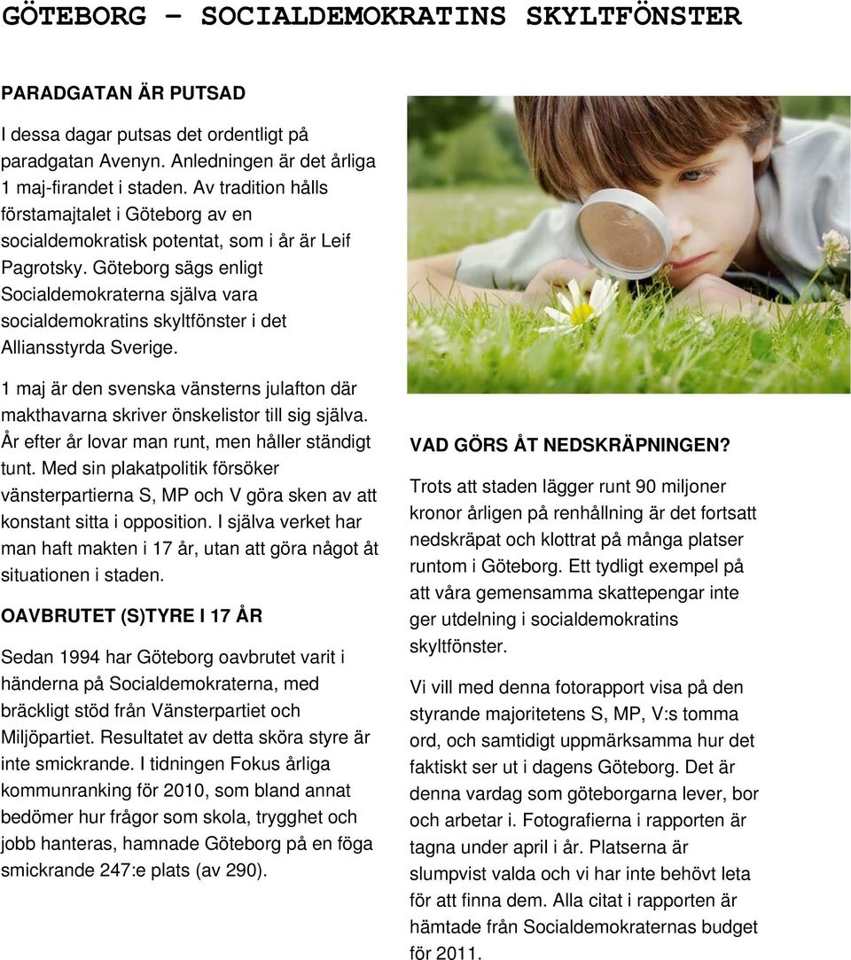 Göteborg sägs enligt Socialdemokraterna själva vara socialdemokratins skyltfönster i det Alliansstyrda Sverige.