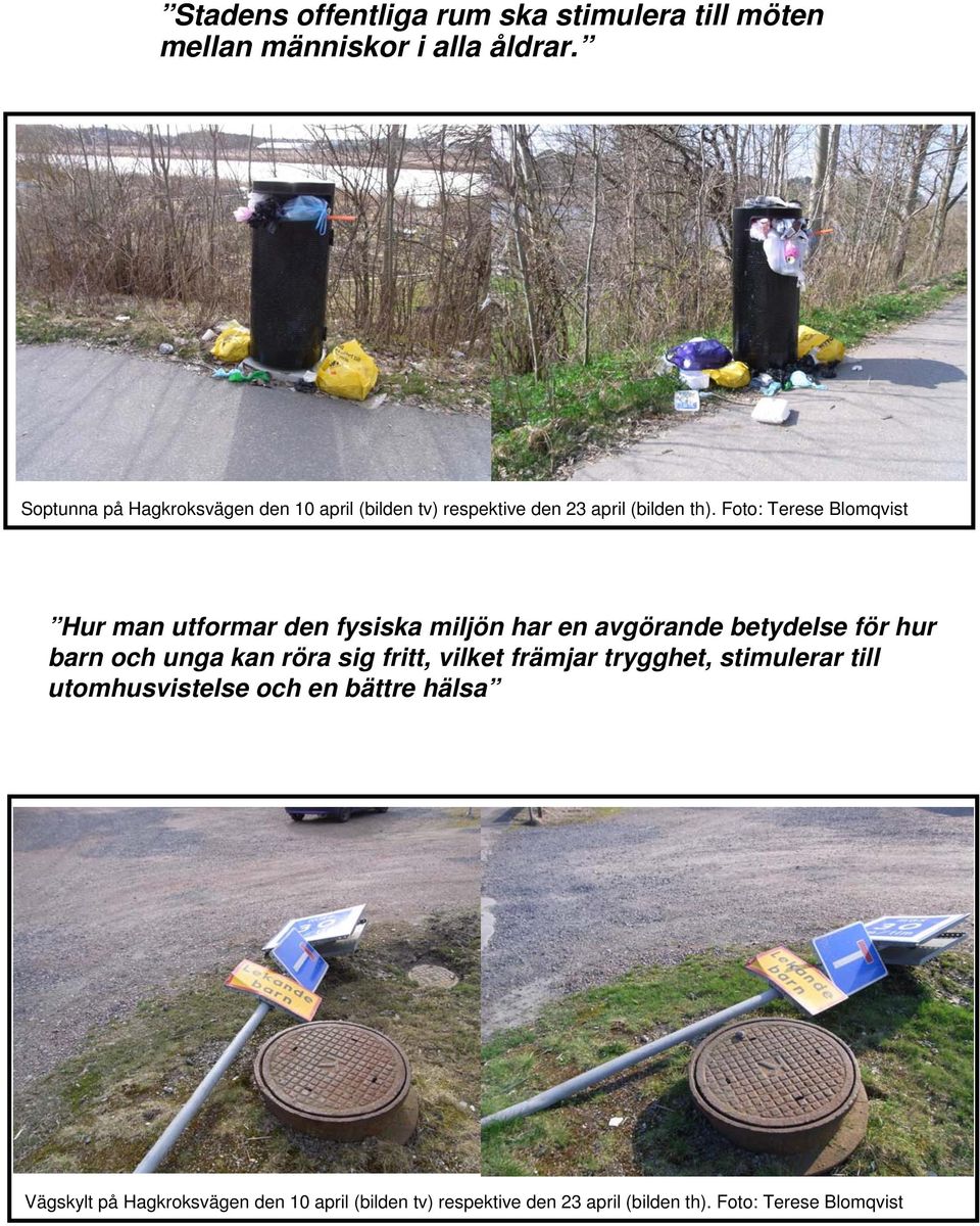 Foto: Terese Blomqvist Hur man utformar den fysiska miljön har en avgörande betydelse för hur barn och unga kan röra sig
