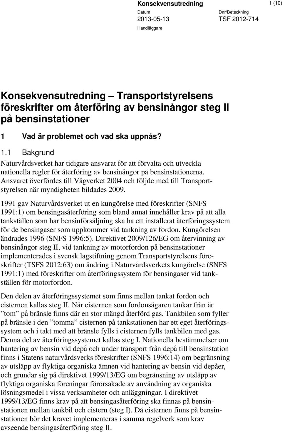 Ansvaret överfördes till Vägverket 2004 och följde med till Transportstyrelsen när myndigheten bildades 2009.