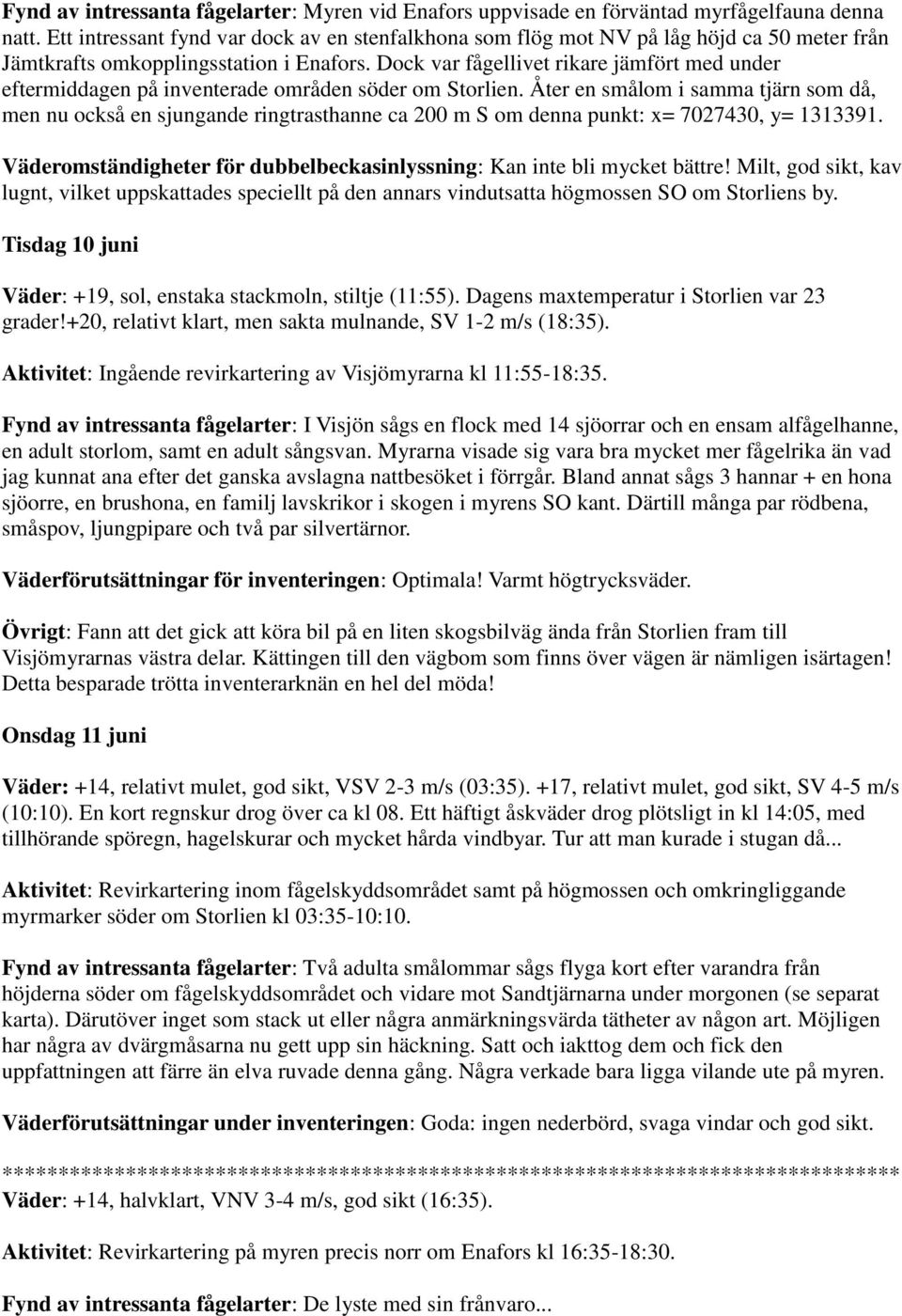 Dock var fågellivet rikare jämfört med under eftermiddagen på inventerade områden söder om Storlien.