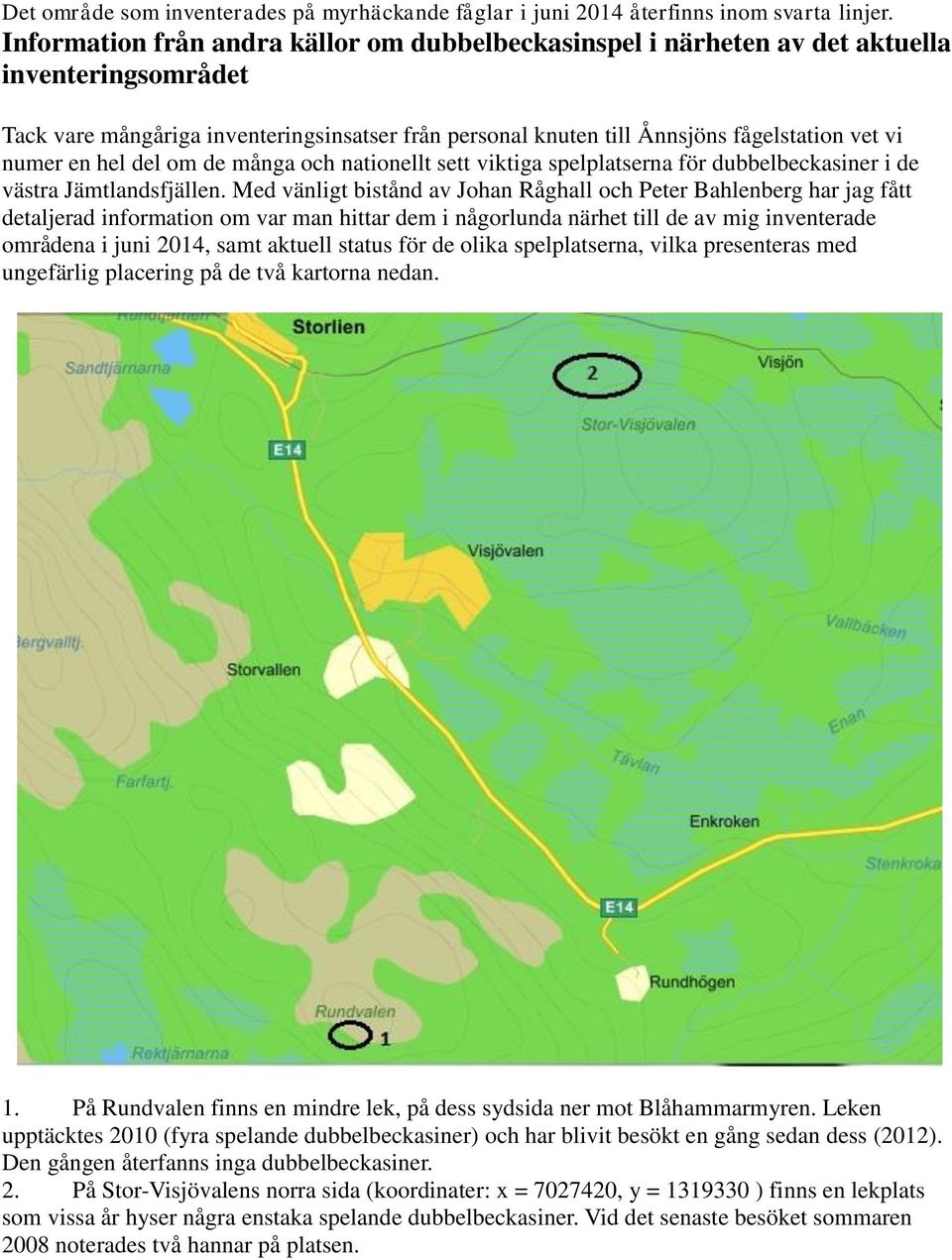 numer en hel del om de många och nationellt sett viktiga spelplatserna för dubbelbeckasiner i de västra Jämtlandsfjällen.