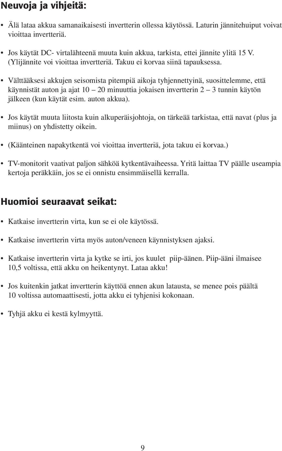 Välttääksesi akkujen seisomista pitempiä aikoja tyhjennettyinä, suosittelemme, että käynnistät auton ja ajat 10 20 minuuttia jokaisen invertterin 2 3 tunnin käytön jälkeen (kun käytät esim.