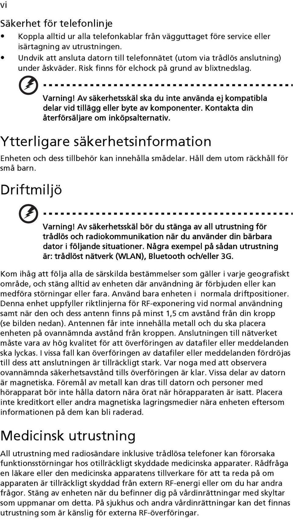 Av säkerhetsskäl ska du inte använda ej kompatibla delar vid tillägg eller byte av komponenter. Kontakta din återförsäljare om inköpsalternativ.