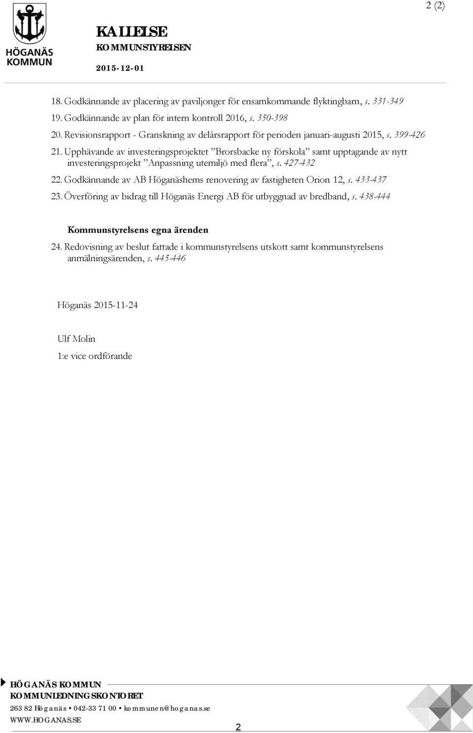 Upphävande av investeringsprojektet Brorsbacke ny förskola samt upptagande av nytt investeringsprojekt Anpassning utemiljö med flera, s. 427-432 22.