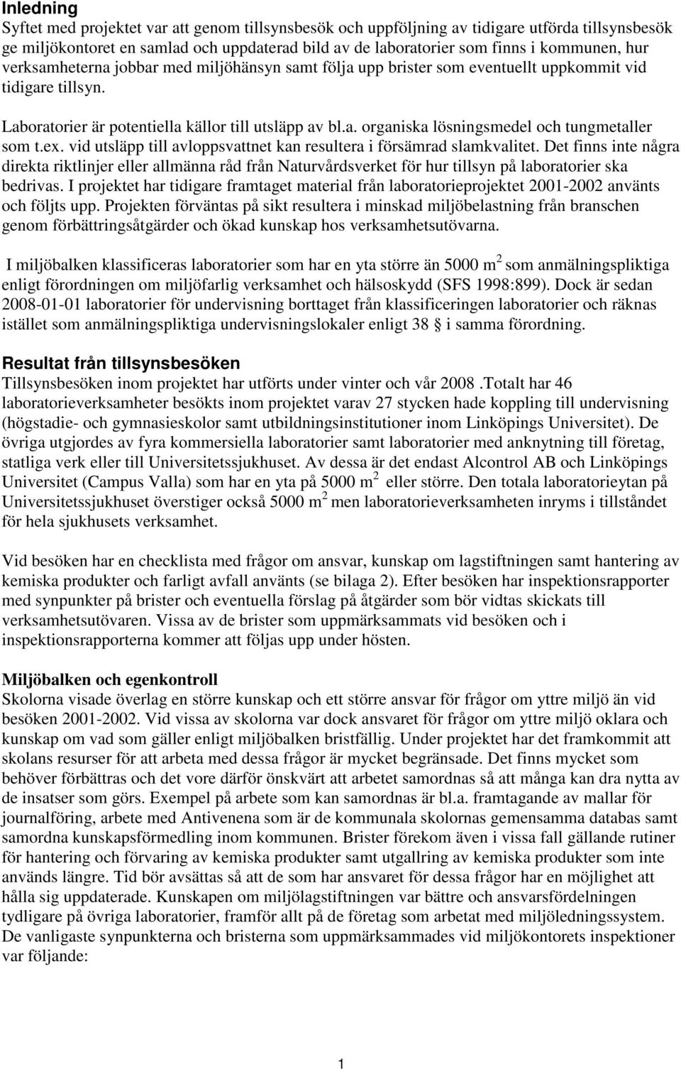 ex. vid utsläpp till avloppsvattnet kan resultera i försämrad slamkvalitet.