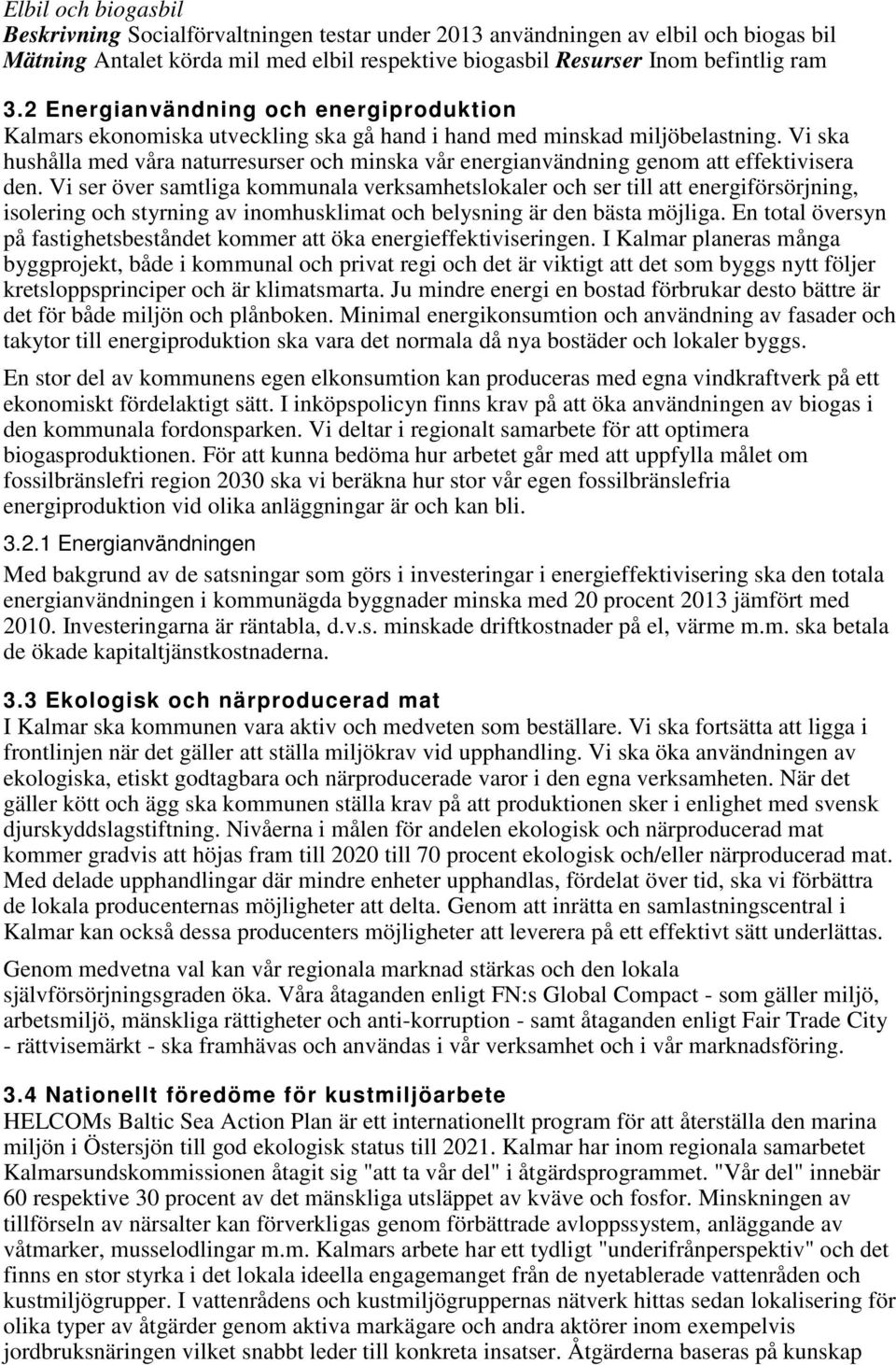 Vi ska hushålla med våra naturresurser och minska vår energianvändning genom att effektivisera den.