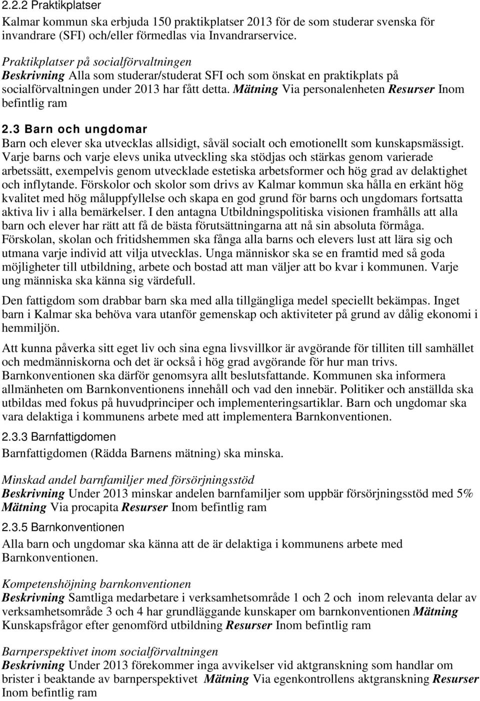 Mätning Via personalenheten Resurser Inom befintlig ram 2.3 Barn och ungdomar Barn och elever ska utvecklas allsidigt, såväl socialt och emotionellt som kunskapsmässigt.