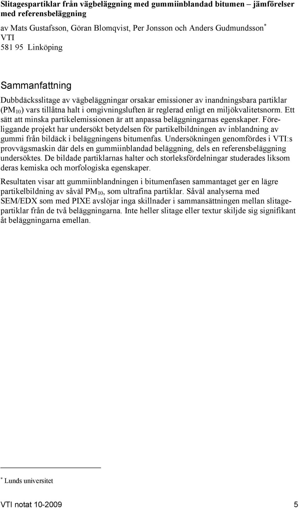 Ett sätt att minska partikelemissionen är att anpassa beläggningarnas egenskaper.