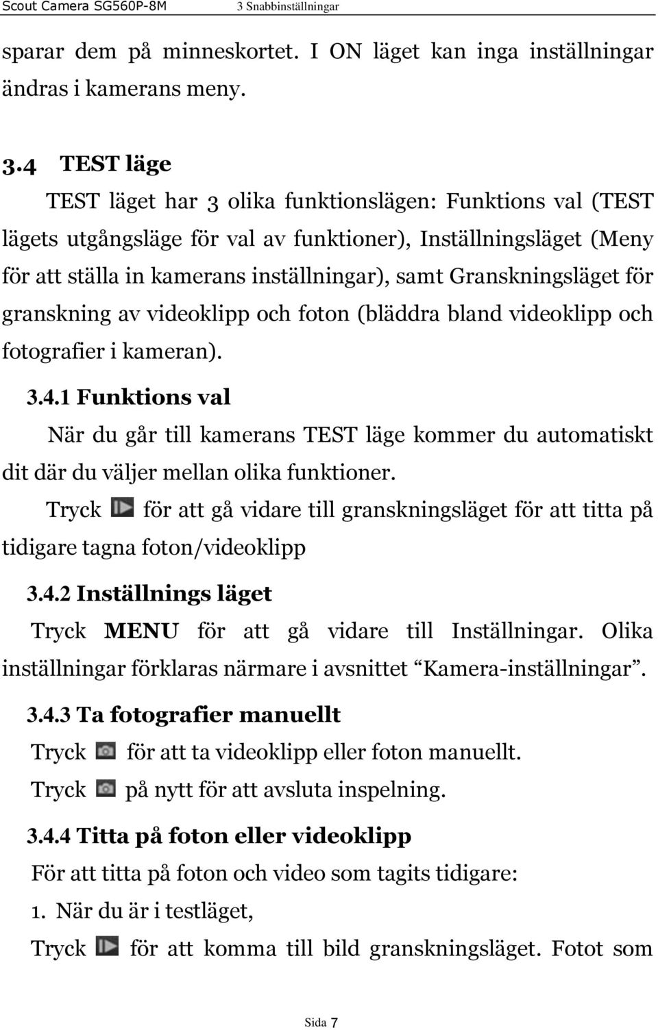 Granskningsläget för granskning av videoklipp och foton (bläddra bland videoklipp och fotografier i kameran). 3.4.