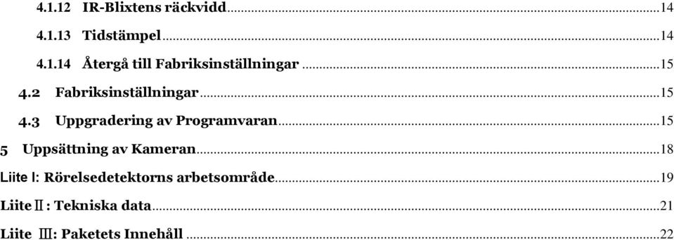 .. 15 5 Uppsättning av Kameran... 18 Liite I: Rörelsedetektorns arbetsområde.