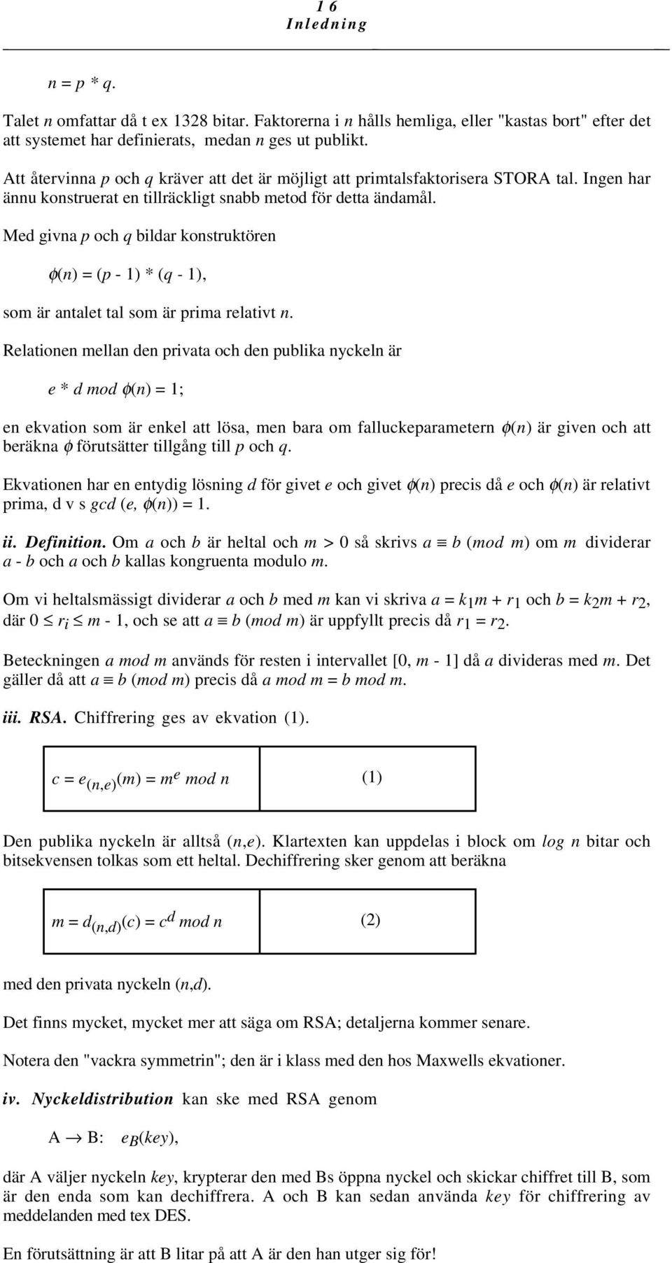 Med givna p och q bildar konstruktören φ(n) = (p - 1) * (q - 1), som är antalet tal som är prima relativt n.