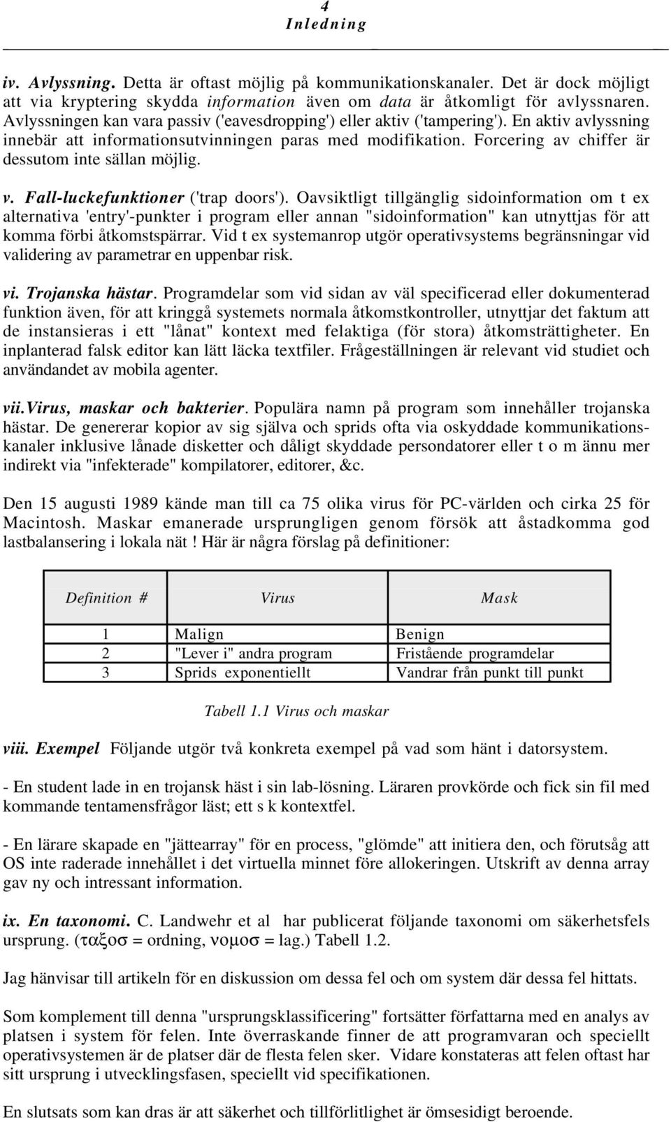 Forcering av chiffer är dessutom inte sällan möjlig. v. Fall-luckefunktioner ('trap doors').