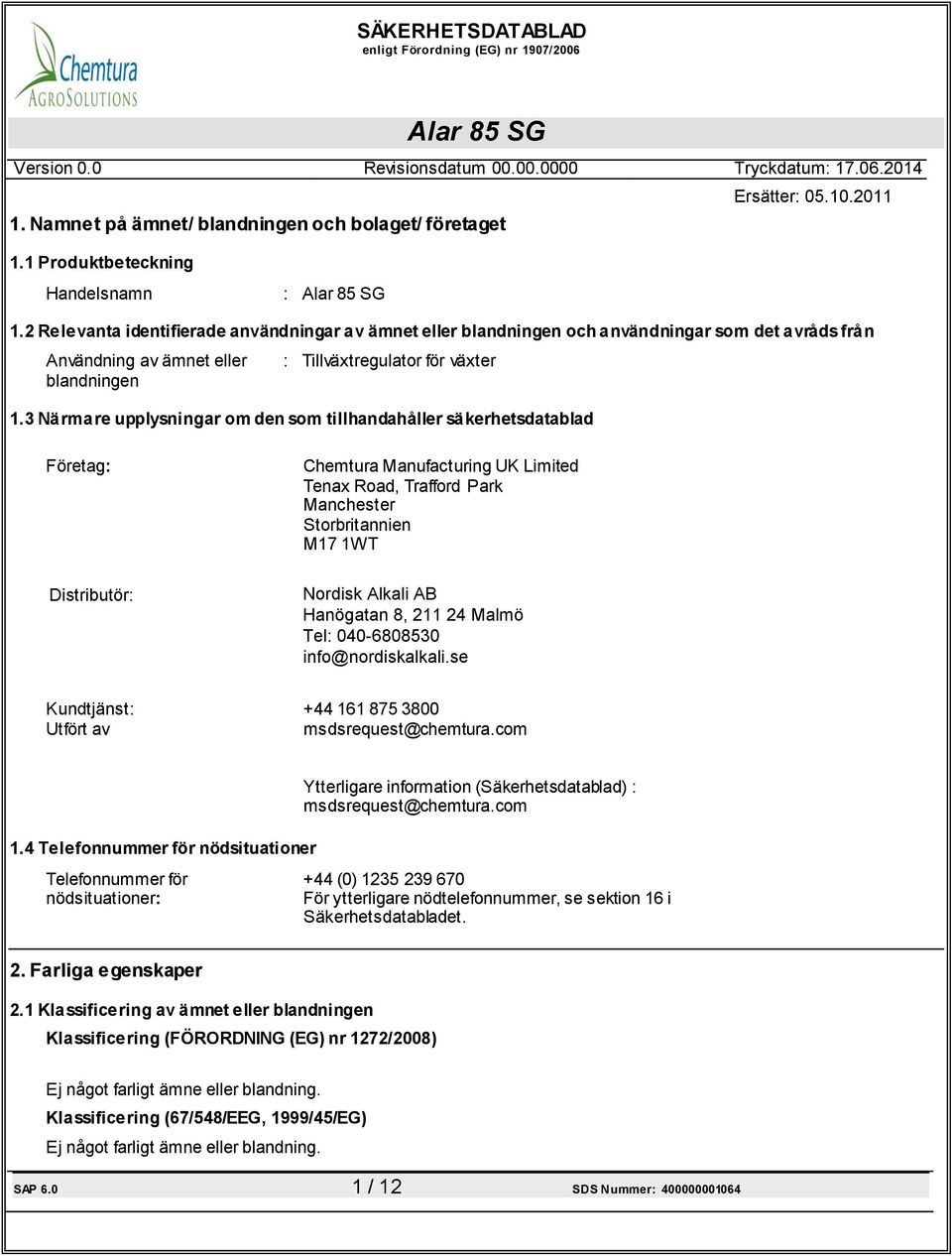 3 Närmare upplysningar om den som tillhandahåller säkerhetsdatablad Företag: Distributör: Chemtura Manufacturing UK Limited Tenax Road, Trafford Park Manchester Storbritannien M17 1WT Nordisk Alkali