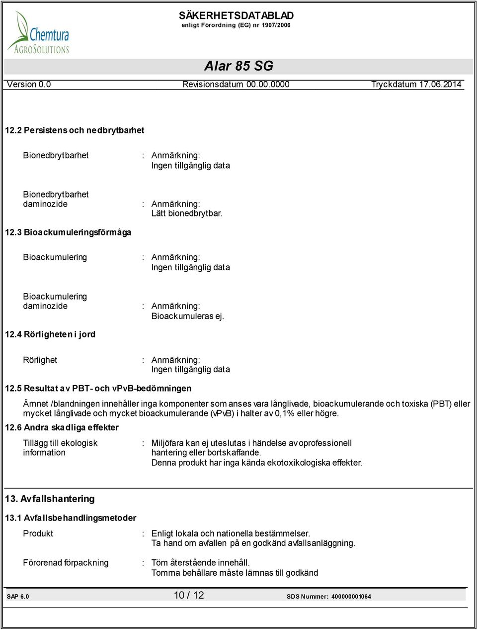 5 Resultat av PBT- och vpvb-bedömningen Ämnet /blandningen innehåller inga komponenter som anses vara långlivade, bioackumulerande och toxiska (PBT) eller mycket långlivade och mycket