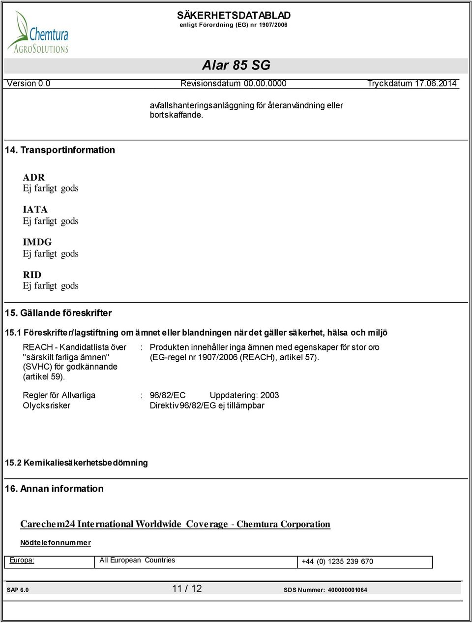 1 Föreskrifter/lagstiftning om ämnet eller blandningen när det gäller säkerhet, hälsa och miljö REACH - Kandidatlista över "särskilt farliga ämnen" (SVHC) för godkännande (artikel 59).