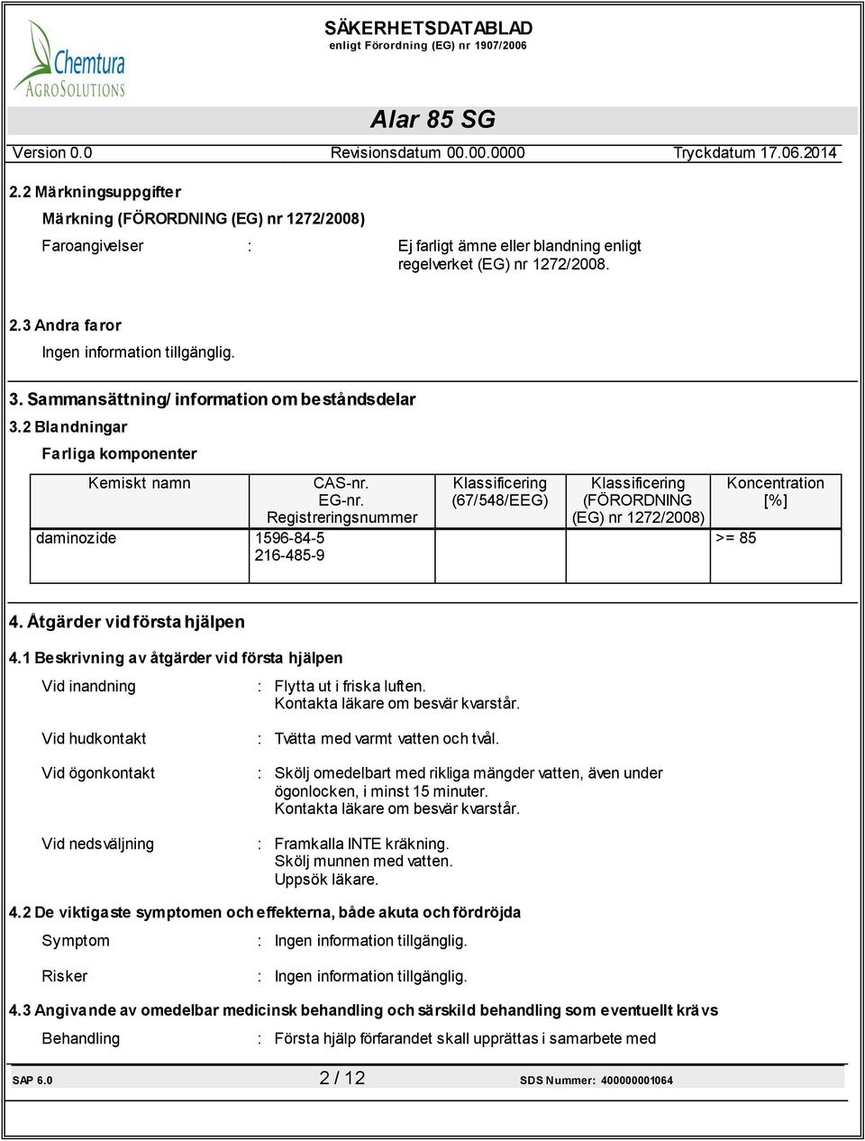 Registreringsnummer 1596-84-5 216-485-9 Klassificering (67/548/EEG) Klassificering (FÖRORDNING (EG) nr 1272/2008) Koncentration [%] >= 85 4. Åtgärder vid första hjälpen 4.