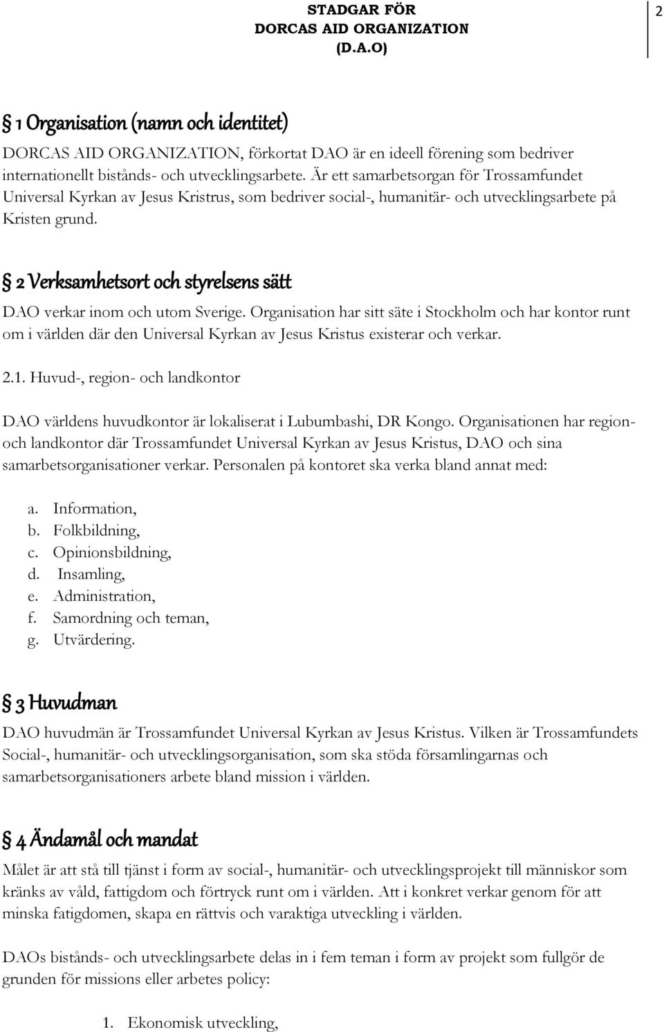 2 Verksamhetsort och styrelsens sätt DAO verkar inom och utom Sverige.