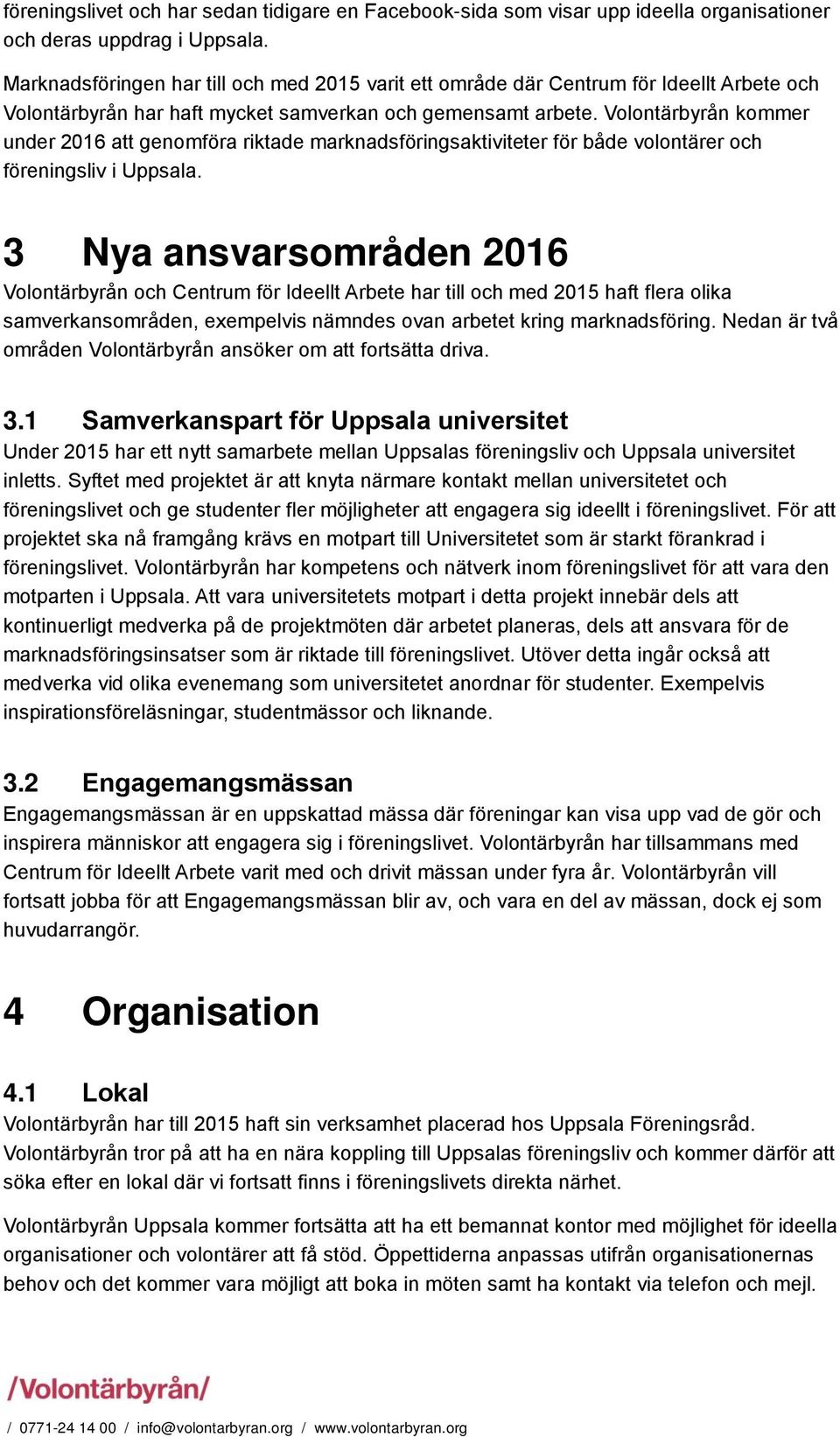 Volontärbyrån kommer under 2016 att genomföra riktade marknadsföringsaktiviteter för både volontärer och föreningsliv i Uppsala.