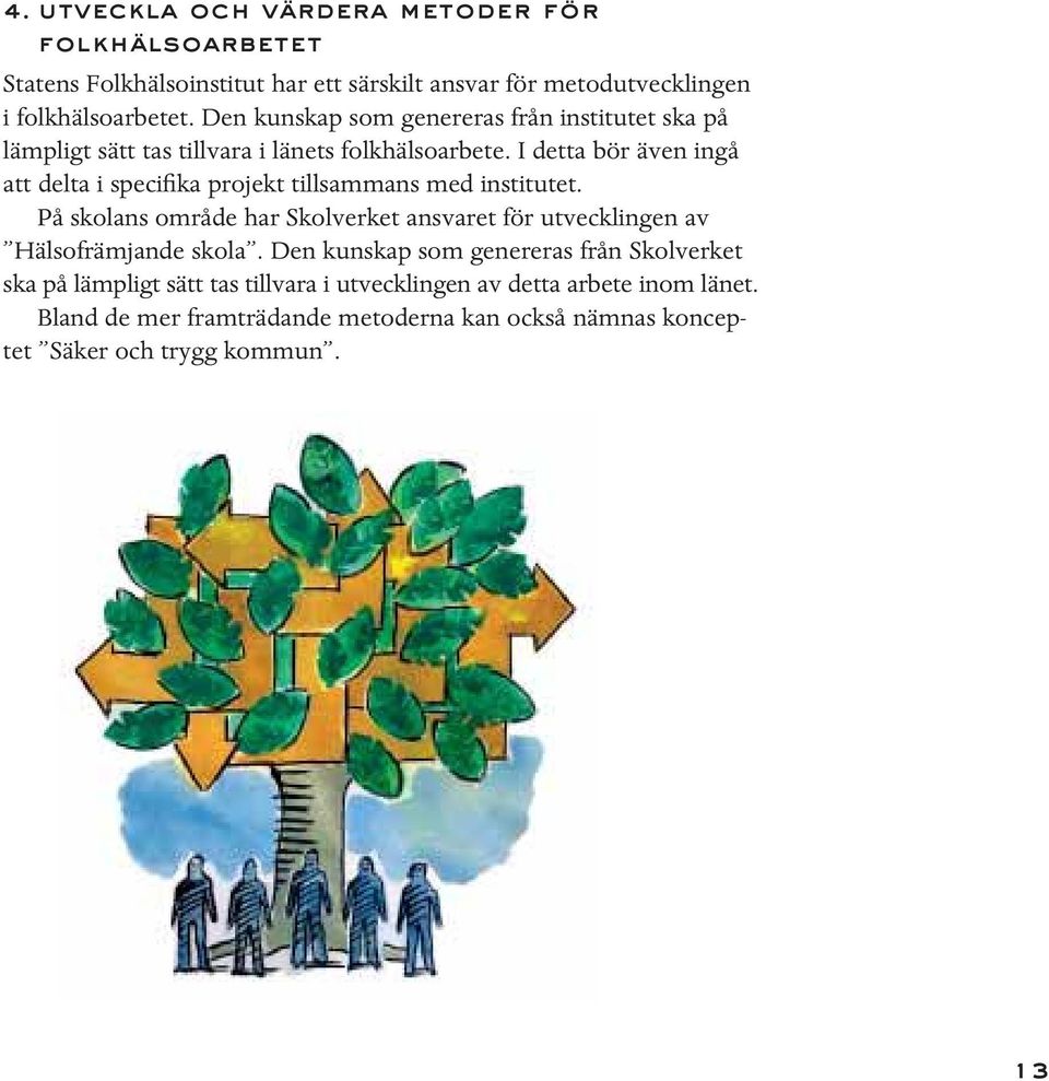 I detta bör även ingå att delta i specifika projekt tillsammans med institutet.