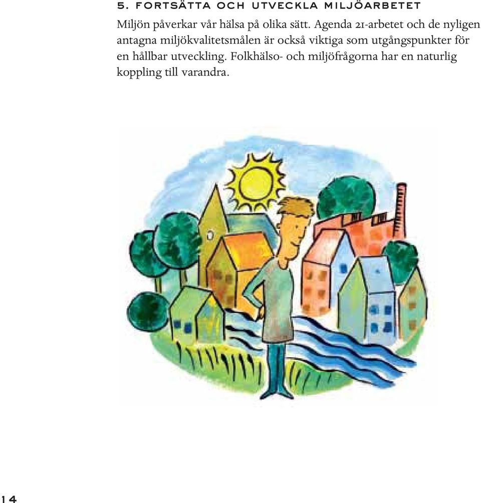 Agenda 21-arbetet och de nyligen antagna miljökvalitetsmålen är