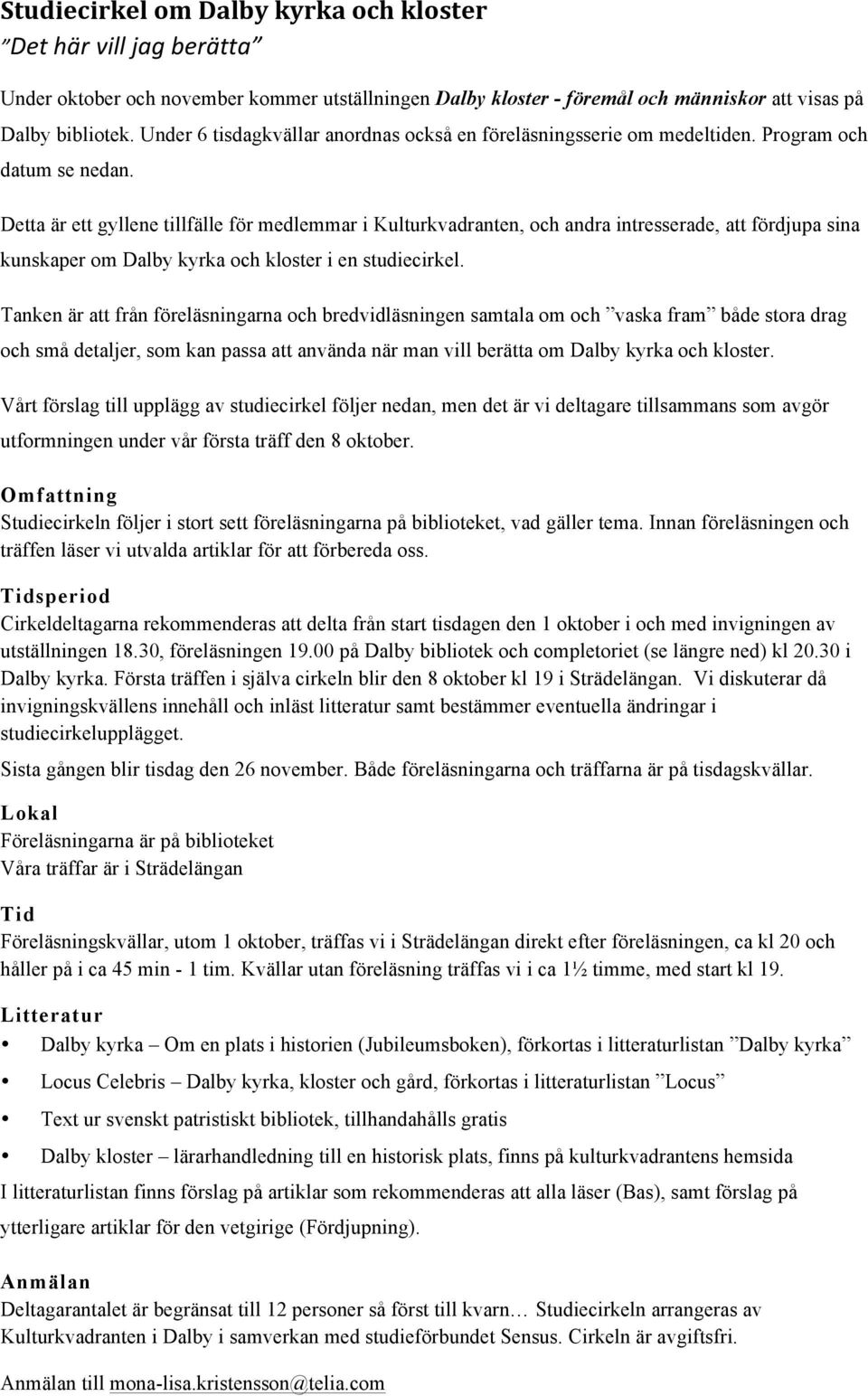 Detta är ett gyllene tillfälle för medlemmar i Kulturkvadranten, och andra intresserade, att fördjupa sina kunskaper om Dalby kyrka och kloster i en studiecirkel.