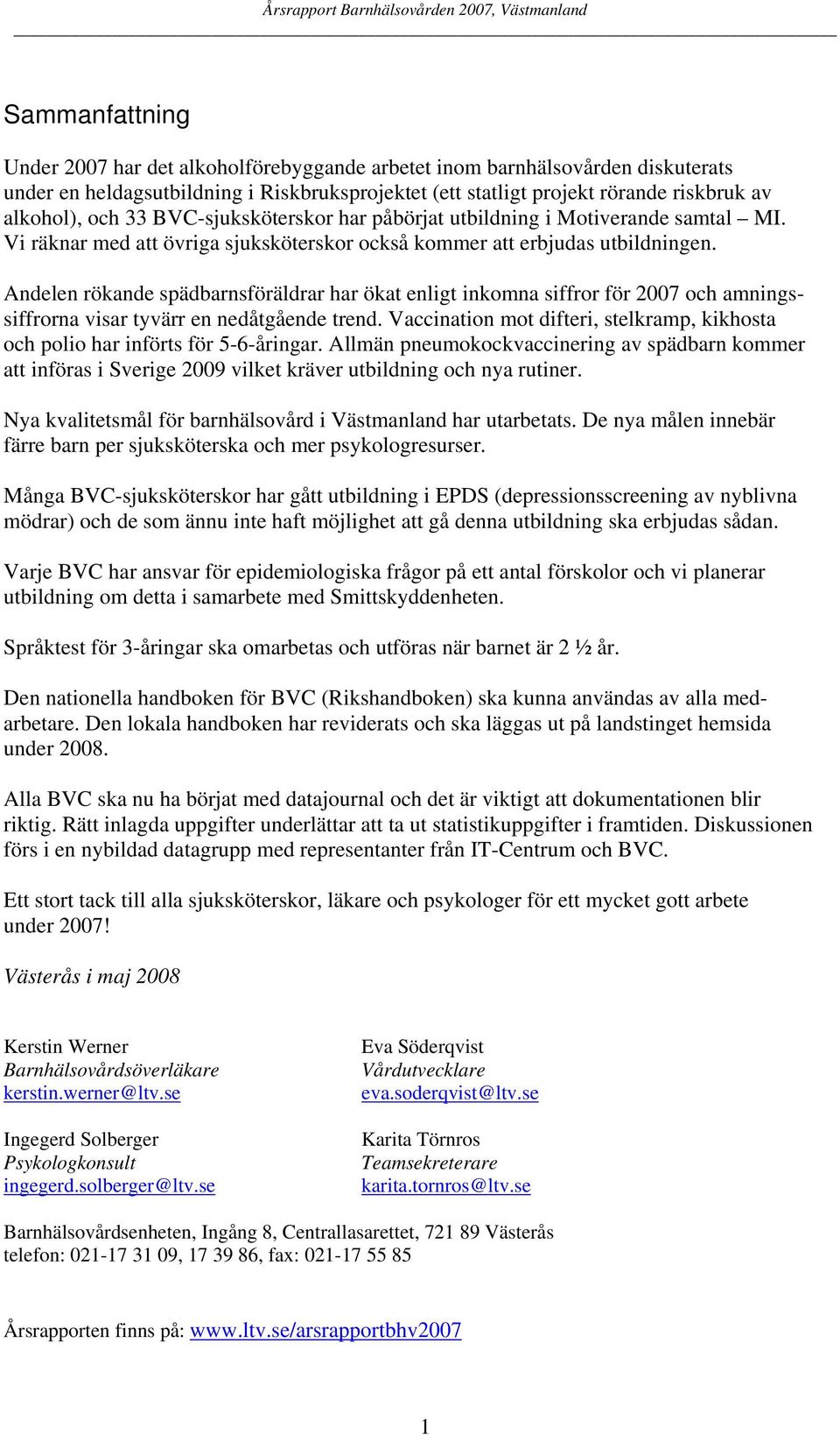 Andelen rökande spädbarnsföräldrar har ökat enligt inkomna siffror för 2007 och amningssiffrorna visar tyvärr en nedåtgående trend.