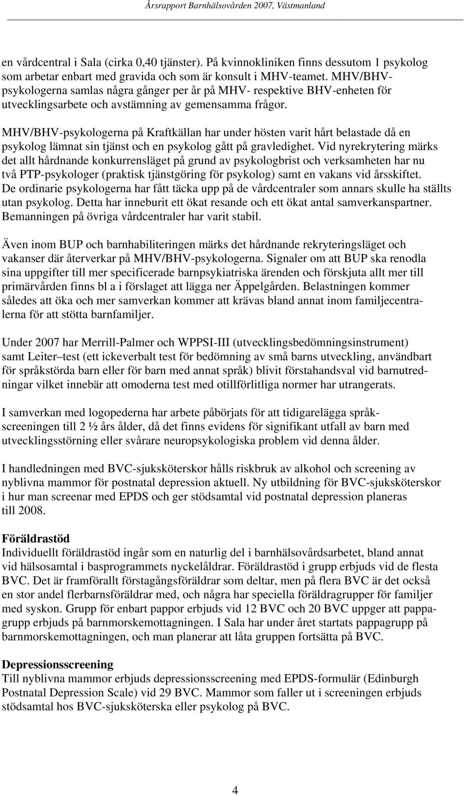 MHV/BHV-psykologerna på Kraftkällan har under hösten varit hårt belastade då en psykolog lämnat sin tjänst och en psykolog gått på gravledighet.