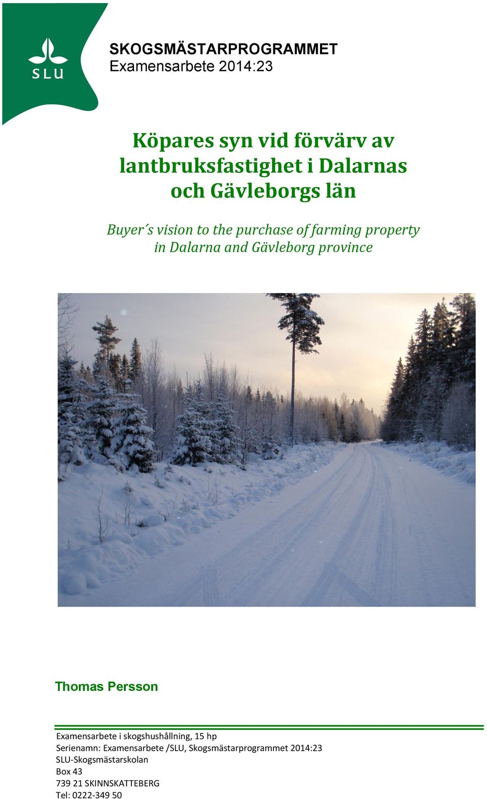 Gävleborg province Thomas Persson Examensarbete i skogshushållning, 15 hp Serienamn: