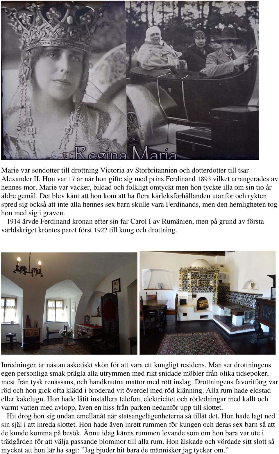 Det blev känt att hon kom att ha flera kärleksförhållanden utanför och rykten spred sig också att inte alla hennes sex barn skulle vara Ferdinands, men den hemligheten tog hon med sig i graven.