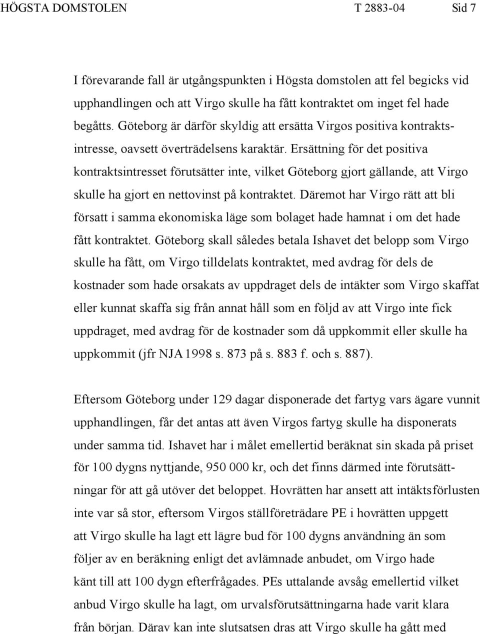 Ersättning för det positiva kontraktsintresset förutsätter inte, vilket Göteborg gjort gällande, att Virgo skulle ha gjort en nettovinst på kontraktet.
