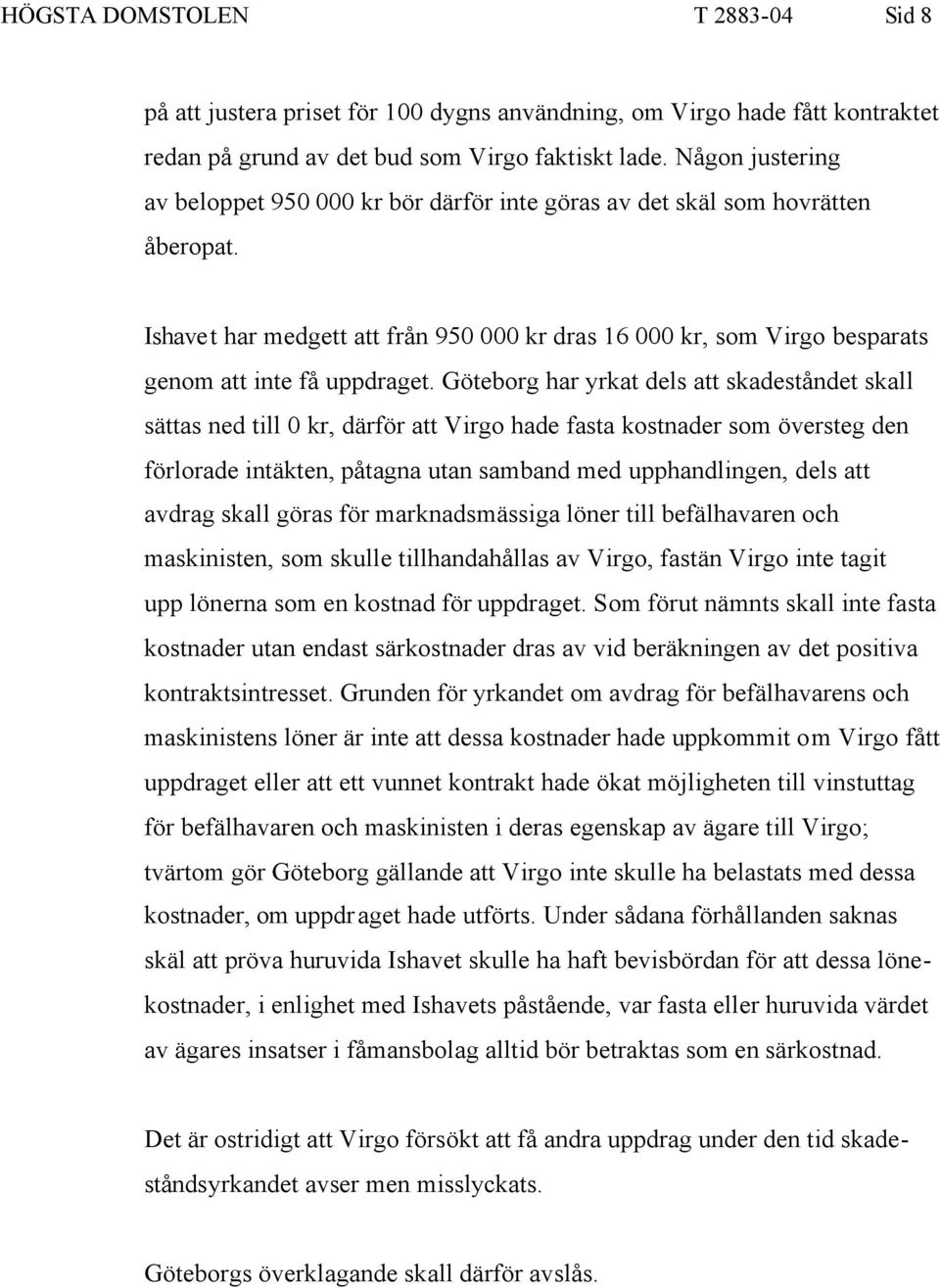 Ishavet har medgett att från 950 000 kr dras 16 000 kr, som Virgo besparats genom att inte få uppdraget.