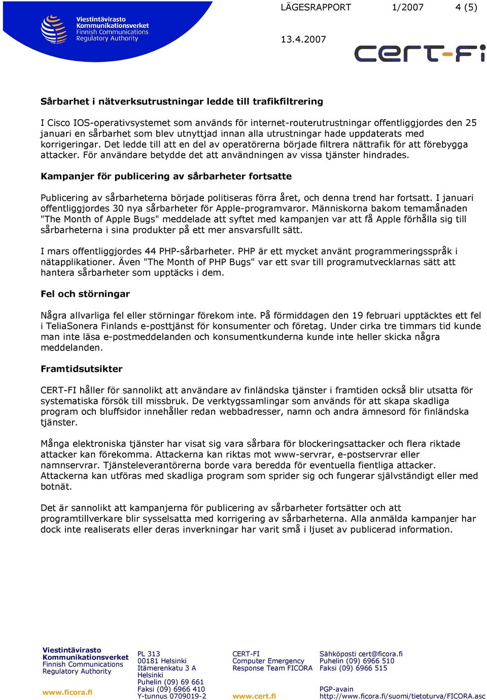 För användare betydde det att användningen av vissa tjänster hindrades.