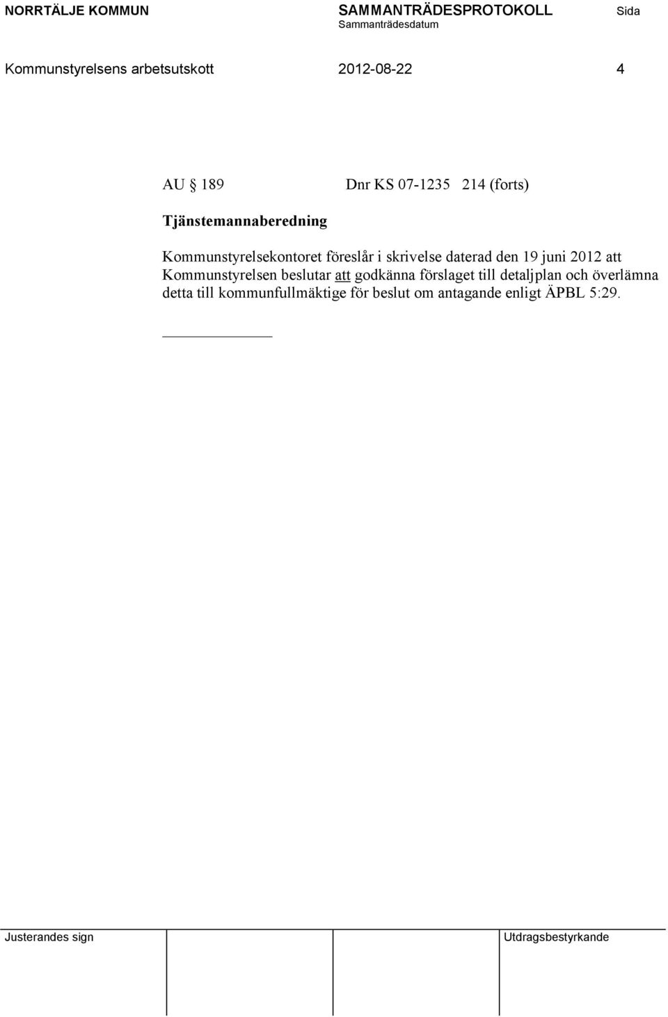 2012 att Kommunstyrelsen beslutar att godkänna förslaget till detaljplan