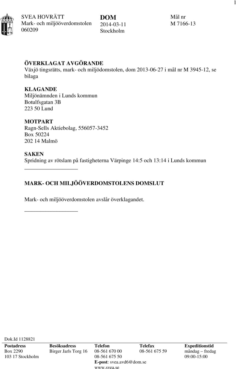 fastigheterna Värpinge 14:5 och 13:14 i Lunds kommun MARK- OCH MILJÖÖVERDOMSTOLENS DOMSLUT Mark- och miljööverdomstolen avslår överklagandet. Dok.