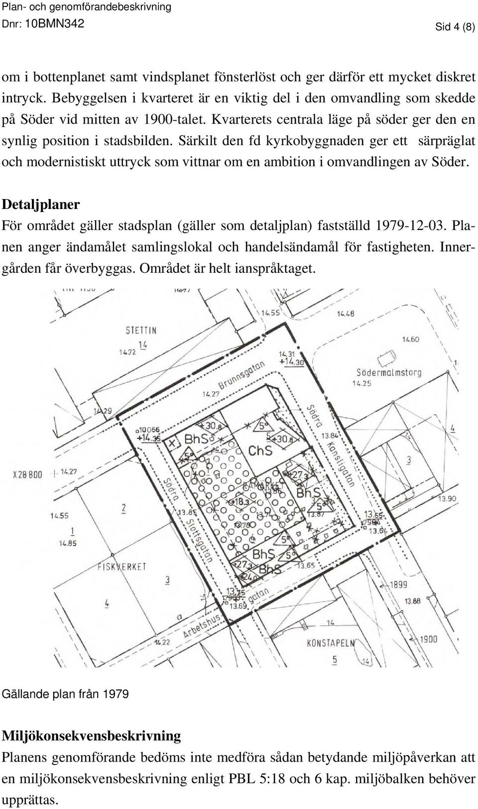 Särkilt den fd kyrkobyggnaden ger ett särpräglat och modernistiskt uttryck som vittnar om en ambition i omvandlingen av Söder.