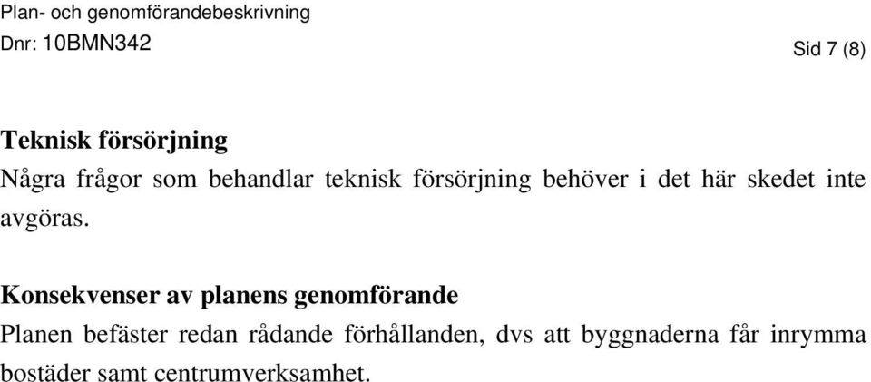 Konsekvenser av planens genomförande Planen befäster redan rådande