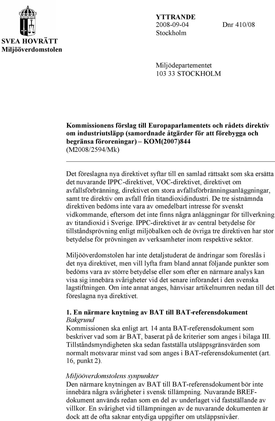 IPPC-direktivet, VOC-direktivet, direktivet om avfallsförbränning, direktivet om stora avfallsförbränningsanläggningar, samt tre direktiv om avfall från titandioxidindustri.