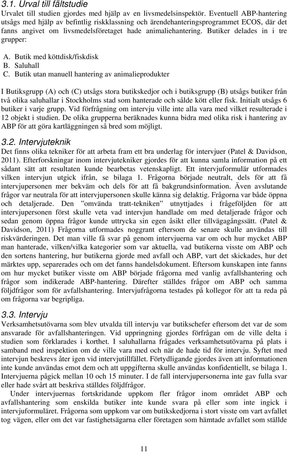 Butiker delades in i tre grupper: A. Butik med köttdisk/fiskdisk B. Saluhall C.